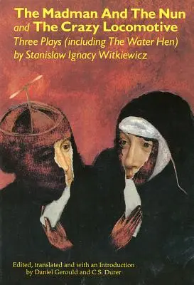 Blázon a mníška a bláznivá lokomotíva: Tri hry (vrátane Vodnej sliepky) - The Madman and the Nun and The Crazy Locomotive: Three Plays (including The Water Hen}