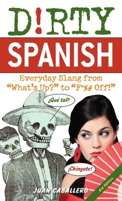 Špinavá španielčina: Tretie vydanie: Každodenný slang od What's Up? po F*%# Off! - Dirty Spanish: Third Edition: Everyday Slang from What's Up? to F*%# Off!