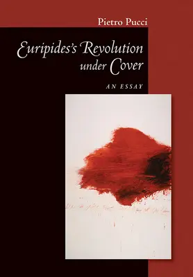 Euripidova revolúcia v utajení: Eseje - Euripides' Revolution Under Cover: An Essay
