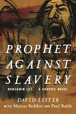 Prorok proti otroctvu: Benjamin Lay, grafický román - Prophet Against Slavery: Benjamin Lay, a Graphic Novel