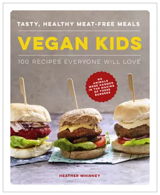Vegánske deti: Chutné, zdravé jedlá bez mäsa: 100 receptov, ktoré si všetci zamilujú - Vegan Kids: Tasty, Healthy Meat-Free Meals: 100 Recipes Everyone Will Love