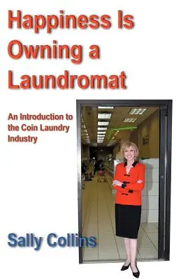 Šťastie je vlastniť práčovňu: Úvod do odvetvia práčovní na mince - Happiness Is Owning a Laundromat: An Introduction to the Coin Laundry Industry