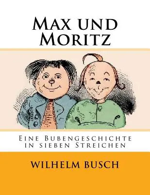 Max a Moritz: Chlapčenský príbeh v siedmich trikoch - Max und Moritz: Eine Bubengeschichte in sieben Streichen