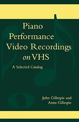 Videonahrávky klavírnej interpretácie na VHS: Výberový katalóg - Piano Performance Video Recordings on VHS: A Selected Catalog