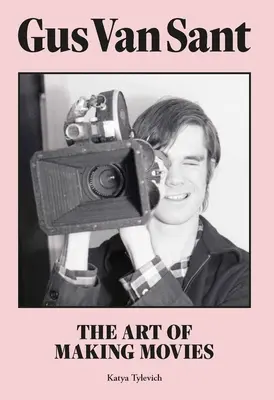 Gus Van Sant: Umelecké dielo o natáčaní filmov - Gus Van Sant: The Art of Making Movies
