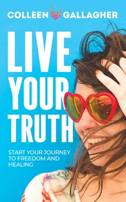 Žite svoju pravdu: Začnite svoju cestu k slobode a uzdraveniu - Live Your Truth: Start Your Journey to Freedom and Healing