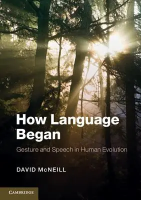 Ako vznikol jazyk: Gestá a reč vo vývoji človeka - How Language Began: Gesture and Speech in Human Evolution