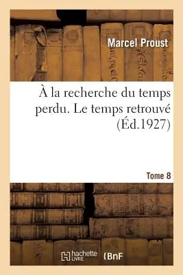 Hľadanie strateného času. Le Temps Retrouv. 8. zväzok. Druhý zväzok - La Recherche Du Temps Perdu. Le Temps Retrouv. Tome 8. Volume 2