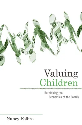 Hodnotenie detí: Prehodnotenie ekonomiky rodiny - Valuing Children: Rethinking the Economics of the Family