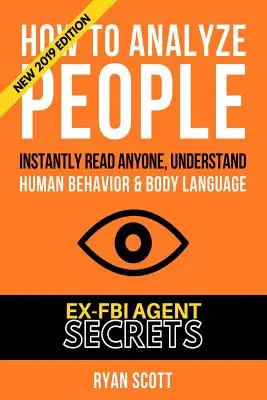 Ako analyzovať ľudí: Zvyšujte svoju emocionálnu inteligenciu pomocou tajomstiev bývalej FBI, pochopte reč tela, typy osobností a rýchločítanie - How To Analyze People: Increase Your Emotional Intelligence Using Ex-FBI Secrets, Understand Body Language, Personality Types, and Speed Read