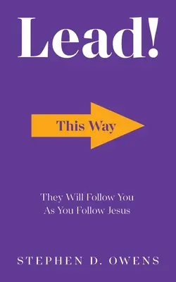 Viesť! Budú ťa nasledovať, keď budeš nasledovať Ježiša - Lead!: They Will Follow You as You Follow Jesus