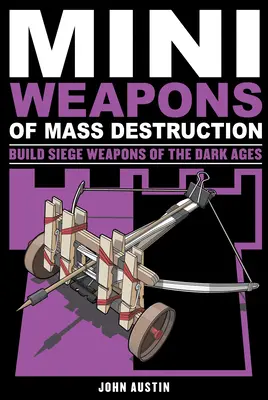 Mini zbrane hromadného ničenia 3, 4: Zostavte si obliehacie zbrane temných vekov - Mini Weapons of Mass Destruction 3, 4: Build Siege Weapons of the Dark Ages