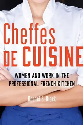 Cheffes de Cuisine: Ženy a práca v profesionálnej francúzskej kuchyni - Cheffes de Cuisine: Women and Work in the Professional French Kitchen