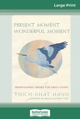 Prítomný okamih zázračný okamih: Vedomé verše pre každodenný život (16pt veľké tlačené vydanie) - Present Moment Wonderful Moment: Mindfulness Verses For Daily Living (16pt Large Print Edition)