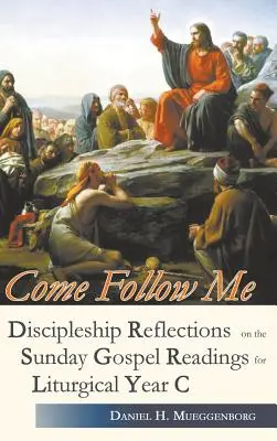 Poď za mnou. Učenícke úvahy k nedeľným evanjeliovým čítaniam pre liturgický rok C - Come Follow Me. Discipleship Reflections on the Sunday Gospel Readings for Liturgical Year C