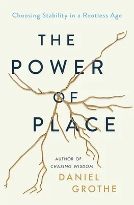 Sila miesta: Voľba stability v dobe bez koreňov - The Power of Place: Choosing Stability in a Rootless Age