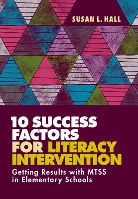 10 faktorov úspechu intervencie v oblasti gramotnosti: Dosahovanie výsledkov s Mtss na základných školách - 10 Success Factors for Literacy Intervention: Getting Results with Mtss in Elementary Schools