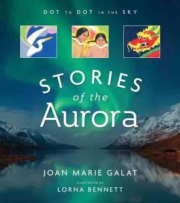 Bodka k bodke na oblohe (Príbehy polárnej žiary): Mýty a fakty o polárnej žiari - Dot to Dot in the Sky (Stories of the Aurora): The Myths and Facts of the Northern Lights