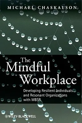 Rozumné pracovisko: Rozvoj odolných jednotlivcov a rezonančných organizácií pomocou MBSR - The Mindful Workplace: Developing Resilient Individuals and Resonant Organizations with MBSR