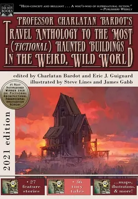 Cestovná antológia profesora Charlatana Bardota po naj(fiktívnejších) strašidelných budovách v divnom, divokom svete - Professor Charlatan Bardot's Travel Anthology to the Most (Fictional) Haunted Buildings in the Weird, Wild World