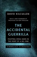 Náhodná gerila - Boj v malých vojnách uprostred veľkých vojen - Accidental Guerrilla - Fighting Small Wars in the Midst of a Big One