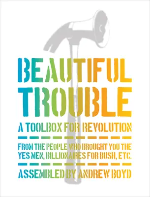 Krásne problémy: Súbor nástrojov pre revolúciu - Beautiful Trouble: A Toolbox for Revolution