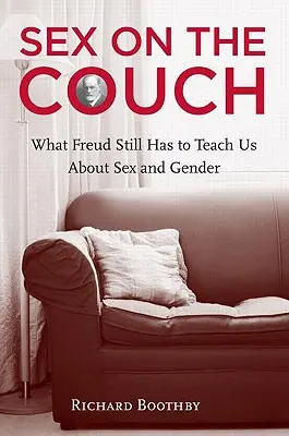 Sex na gauči: Čo nás Freud ešte stále môže naučiť o sexe a pohlaví - Sex on the Couch: What Freud Still Has to Teach Us about Sex and Gender