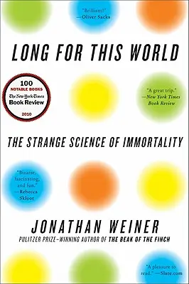 Dlhý tento svet: Podivná veda o nesmrteľnosti - Long for This World: The Strange Science of Immortality