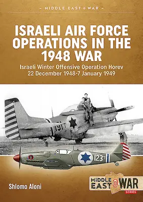 Operácie izraelského letectva vo vojne v roku 1948: Izraelská zimná ofenzíva Operácia Horev 22. decembra 1948 - 7. januára 1949 - Israeli Air Force Operations in the 1948 War: Israeli Winter Offensive Operation Horev 22 December 1948-7 January 1949