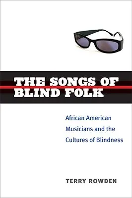 Piesne slepého ľudu: Slepecké piesne: afroamerickí hudobníci a kultúra slepoty - The Songs of Blind Folk: African American Musicians and the Cultures of Blindness