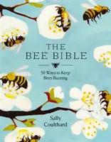 Včelia biblia - 50 spôsobov, ako udržať včely bzučiace - Bee Bible - 50 Ways to Keep Bees Buzzing