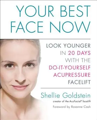 Vaša najlepšia tvár teraz: Akupresúrny lifting tváre, ktorý si urobíte sami, za 20 dní omladne - Your Best Face Now: Look Younger in 20 Days with the Do-It-Yourself Acupressure Facelift