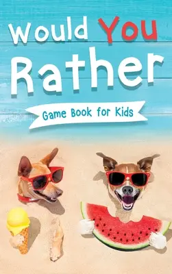 Kniha pre deti Would You Rather: Kniha hier pre deti s viac ako 200 veselými hlúpymi otázkami, ktoré vás rozosmejú! Vrátane zábavných bonusových trivií: Zábavné scenáre - Would You Rather Book for Kids: Gamebook for Kids with 200+ Hilarious Silly Questions to Make You Laugh! Including Funny Bonus Trivias: Fun Scenarios