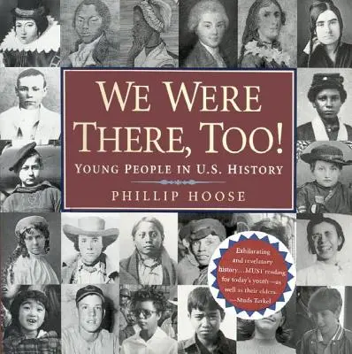 Boli sme tam tiež! Mladí ľudia v dejinách USA: Boli sme tam tiež: mladí ľudia v dejinách USA - We Were There, Too!: Young People in U.S. History