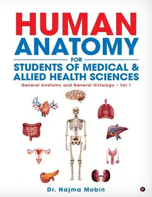 Základy anatómie človeka pre študentov lekárskych a príbuzných zdravotníckych odborov: Všeobecná anatómia a všeobecná histológia - 1. diel - Basics of Human Anatomy for Students of Medical & Allied Health Sciences: General Anatomy and General Histology - Vol.1