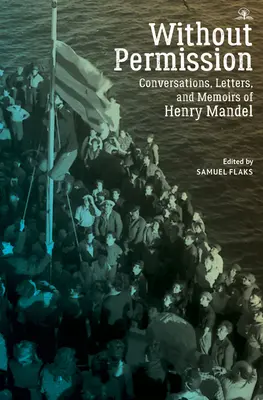 Bez povolenia: Rozhovory, listy a spomienky Henryho Mandela - Without Permission: Conversations, Letters, and Memoirs of Henry Mandel