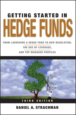 Začiatky v hedžových fondoch: Od založenia hedžového fondu po novú reguláciu, využívanie pákového efektu a profily najlepších manažérov - Getting Started in Hedge Funds: From Launching a Hedge Fund to New Regulation, the Use of Leverage, and Top Manager Profiles