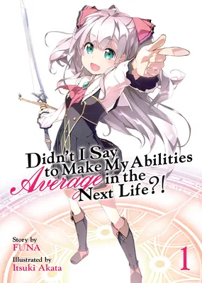 Nepovedal som, že v ďalšom živote budú moje schopnosti priemerné?! (Light Novel) Vol. 1 - Didn't I Say to Make My Abilities Average in the Next Life?! (Light Novel) Vol. 1