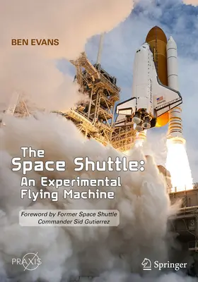 Vesmírny raketoplán: Experimentálny lietajúci stroj: Predslov bývalého veliteľa raketoplánu Sida Gutierreza - The Space Shuttle: An Experimental Flying Machine: Foreword by Former Space Shuttle Commander Sid Gutierrez