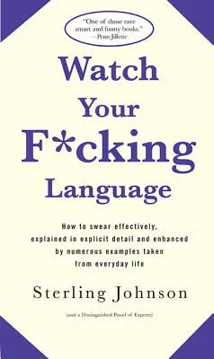 Pozor na jazyk: Ako efektívne nadávať, podrobne vysvetlené a doplnené o množstvo príkladov z každodenného života - Watch Your F*cking Language: How to Swear Effectively, Explained in Explicit Detail and Enhanced by Numerous Examples Taken from Everyday Life