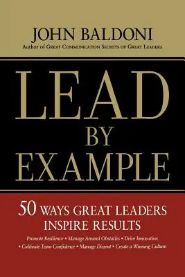 Choďte príkladom: 50 spôsobov, ako skvelí lídri inšpirujú k výsledkom - Lead by Example: 50 Ways Great Leaders Inspire Results