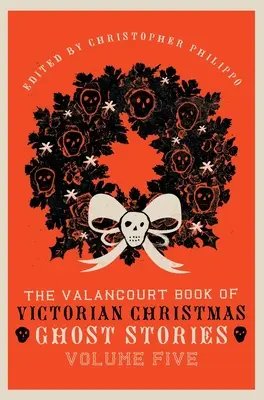 Valancourtova kniha viktoriánskych vianočných strašidelných príbehov, piaty zväzok - The Valancourt Book of Victorian Christmas Ghost Stories, Volume Five