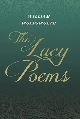 Básne Lucy: Vrátane úryvku zo „Súborných spisov Thomasa De Quinceyho - The Lucy Poems: Including an Excerpt from 'The Collected Writings of Thomas De Quincey'
