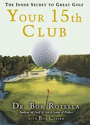 Váš 15. klub: Vnútorné tajomstvo skvelého golfu - Your 15th Club: The Inner Secret to Great Golf