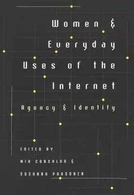 Ženy a každodenné používanie internetu: Agentúra a identita - Women & Everyday Uses of the Internet: Agency & Identity