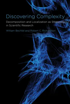 Objavovanie zložitosti - dekompozícia a lokalizácia ako stratégie vo vedeckom výskume - Discovering Complexity - Decomposition and Localization as Strategies in Scientific Research