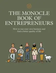 Monocle Book of Entrepreneurs: Ako podnikať a nájsť lepšiu kvalitu života - The Monocle Book of Entrepreneurs: How to Run Your Own Business and Find a Better Quality of Life