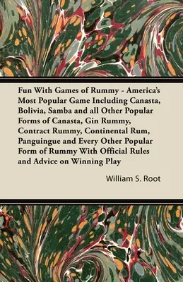 Zábava s hrami rummy - najobľúbenejšia americká hra obsahujúca kanastu, boliviu, sambu a všetky ďalšie populárne formy kanasty, gin rummy, kontraktu ru - Fun With Games of Rummy - America's Most Popular Game Including Canasta, Bolivia, Samba and all Other Popular Forms of Canasta, Gin Rummy, Contract Ru