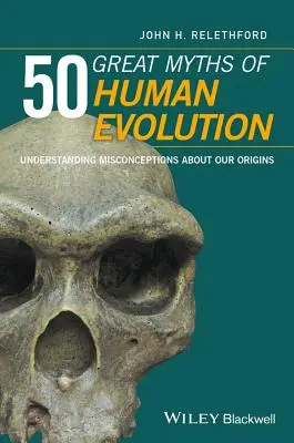 50 veľkých mýtov o evolúcii človeka: Pochopenie mylných predstáv o našom pôvode - 50 Great Myths of Human Evolution: Understanding Misconceptions about Our Origins