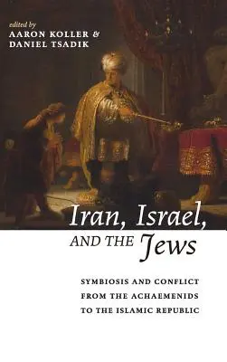 Irán, Izrael a Židia: Symbióza a konflikt od Achaemenidov po Islamskú republiku - Iran, Israel, and the Jews: Symbiosis and Conflict from the Achaemenids to the Islamic Republic